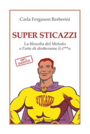 Super sticazzi. La filosofia del metodo e l'arte di sbattersene il c***o Carla Ferguson Barberini