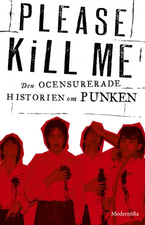 Please Kill Me : den ocensurerade historien om punken - Bok av Legs McNeil & Gillian McCain - Inbunden