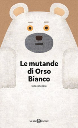 Le mutande di Orso Bianco. Ediz. a colori Tupera Tupera