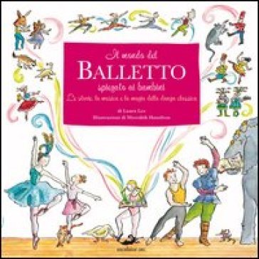 Il mondo del balletto. Ediz. illustrata Laura Lee