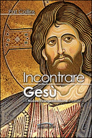 Incontrare Gesù. La nuova evangelizzazione in pratica Pat Collins