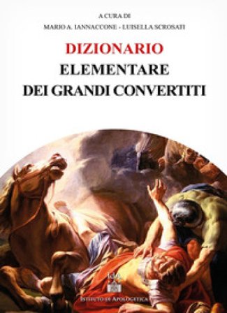 Dizionario elementare dei grandi convertiti Iannaccone Mario Arturto