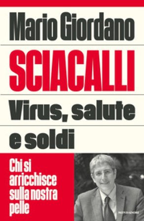 Sciacalli. Virus, salute e soldi. Chi si arricchisce sulla nostra pelle Mario Giordano