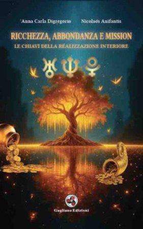 Ricchezza, abbondanza e mission. Le chiavi della realizzazione interiore Anna Carla Digregorio