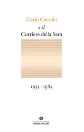 Carlo Cassola e il Corriere della Sera 1953-1984