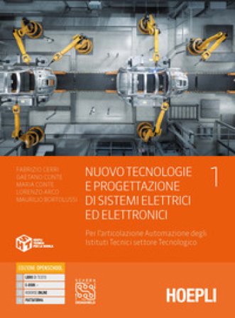 Nuovo tecnologie e progettazione di sistemi elettrici ed elettronici. Per l'articolazione automazione degli istituti tecnici settore tecnologico. Per 