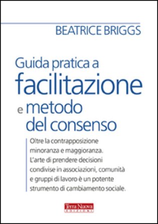 Guida pratica a facilitazione e metodo del consenso Beatrice Briggs