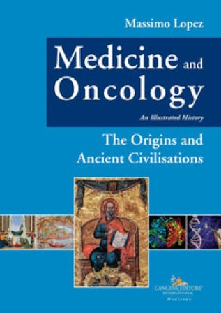 Medicine and oncology. An illustrated history. Vol. 1: The origins and ancient civilisations Massimo Lopez