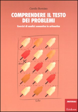 Comprendere il testo dei problemi. Esercizi di analisi semantica in aritmetica Camillo Bortolato