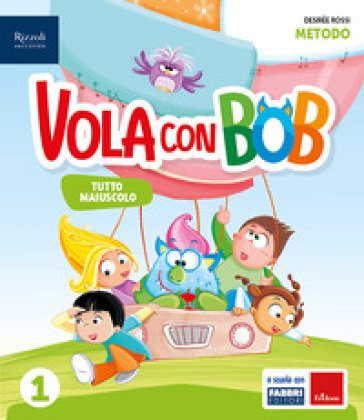 Vola con Bob. Prerequisiti. Con Metodo tutto maiuscolo, Scrittura, Matematica con quaderno, Discipline, HUB kids, HUB kit. Per la Scuola elementare. 
