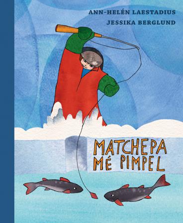 Matchepa mé pimpel - Bok av Ann-Helén Laestadius & Jessika Berglund - Inbunden