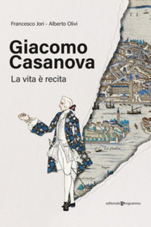 Giacomo Casanova. La vita è recita Francesco Jori