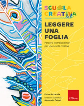 Leggere una foglia. Percorsi interdisciplinari per una scuola creativa Enrica Buccarella