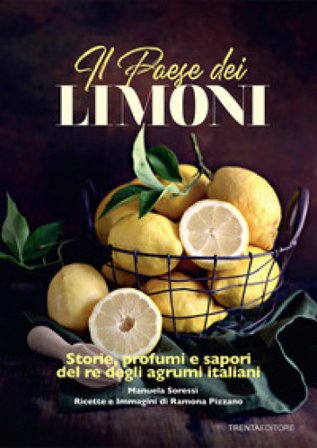 Il paese dei limoni. Storie, profumi e sapori del re degli agrumi Manuela Soressi