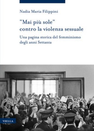 «Mai più sole» contro la violenza sessuale. Una pagina storica del femminismo degli anni Settanta Nadia Maria Filippini
