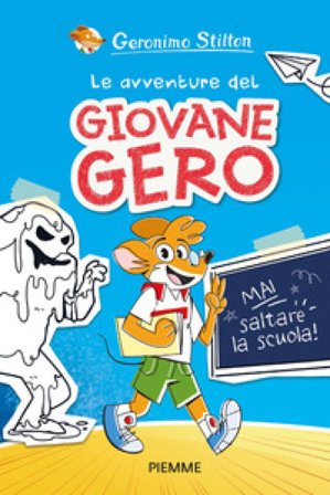Mai saltare la scuola! Le avventure del giovane Gero Geronimo Stilton