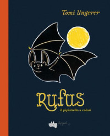 Rufus il pipistrello a colori. Ediz. a colori Tomi Ungerer