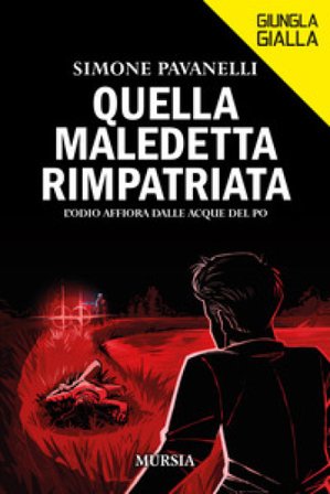 Quella maledetta rimpatriata. L'odio affiora dalle acque del Po Simone Pavanelli