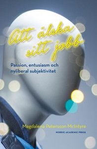 Att älska sitt jobb: Passion, entusiasm och nyliberal subjektivitet, ISBN: 9789188168757