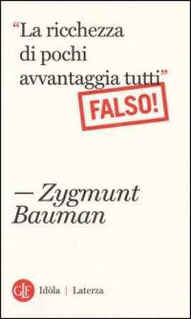 «La ricchezza di pochi avvantaggia tutti». Falso! Zygmunt Bauman