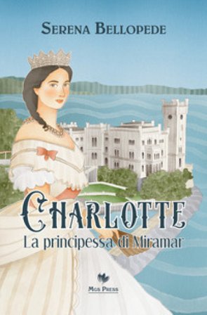 Charlotte, la principessa di Miramar Serena Bellopede