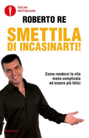 Smettila di incasinarti! Roberto Re