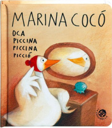 Marina Cocò oca piccina piccina picciò. Ediz. a colori Antonella Abbatiello