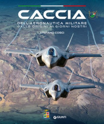 Caccia dell'Aeronautica militare dalle origini ai giorni nostri Stefano Cosci