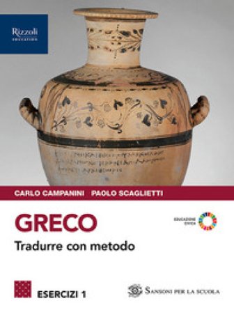 Greco. Tradurre con metodo. Esercizi. Con Grammatica. Per le Scuole superiori. Con e-book. Con espansione online. Vol. 1 Carlo Campanini