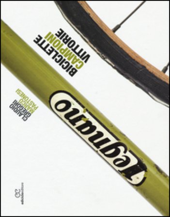 Legnano. Biciclette, campioni, vittorie Claudio Gregori