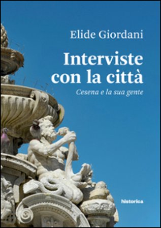 Interviste con la città. Cesena e la sua gente Elide Giordani