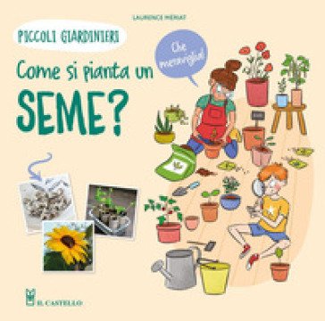 Come si pianta un seme? Piccoli giardinieri. Ediz. a colori Lawrence Mériat