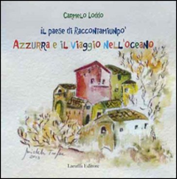 Il paese di Raccontamiunpo'. Azzurra e il viaggio nell'oceano Carmelo Loddo