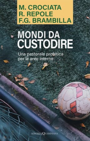 Mondi da custodire. Una pastorale profetica per le aree interne Mariano Crociata