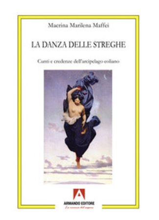 La danza delle streghe. Cunti e credenze dell'arcipelago eoliano Macrina Marilena Maffei