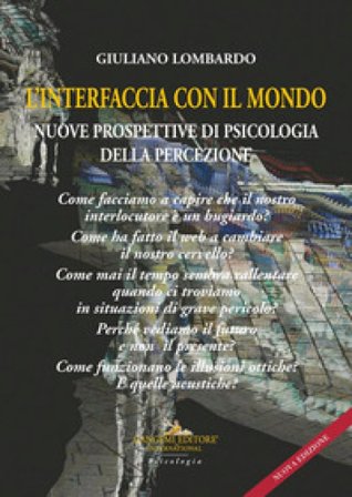 L'interfaccia con il mondo. Nuove prospettive di psicologia della percezione. Nuova ediz. Giuliano Lombardo