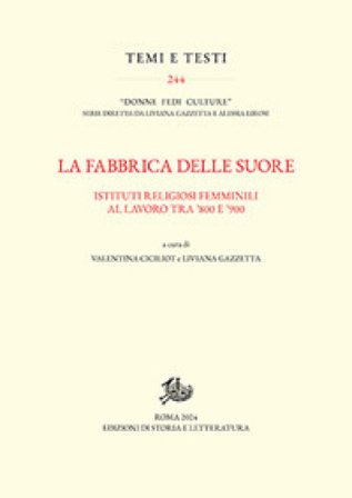 La fabbrica delle suore. Istituti religiosi femminili al lavoro tra '800 e '900