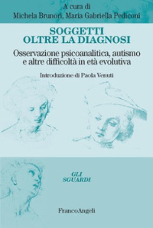 Soggetti oltre la diagnosi. Osservazione psicoanalitica, autismo e altre difficoltà in età evolutiva