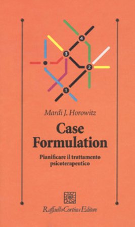 Case formulation. Pianificare il trattamento psicoterapeutico Mardi J. Horowitz