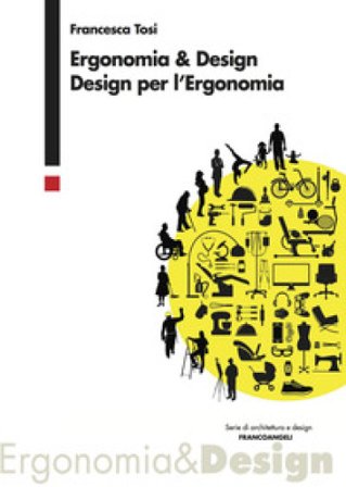 Ergonomia & design. Design per l'ergonomia Francesca Tosi