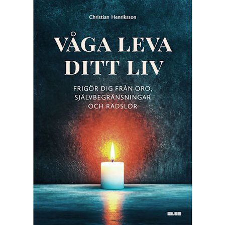 Våga leva ditt liv – frigör dig från oro, 9789189963153