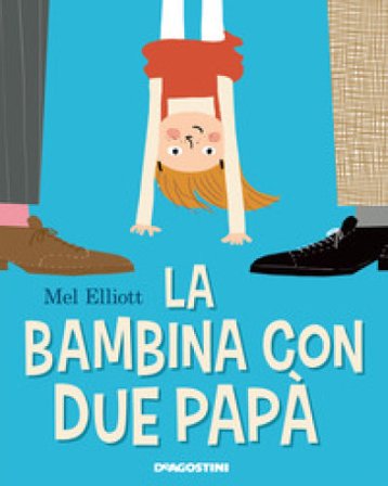 La bambina con due papà. Ediz. a colori Mel Elliott