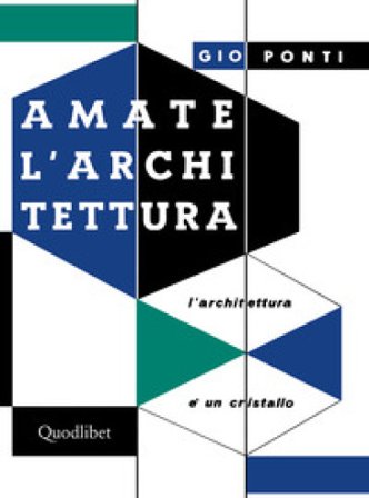 Amate l'architettura. L'architettura è un cristallo Gio Ponti