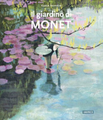 Il giardino di Monet. Ediz. a colori Kaatje Vermeire
