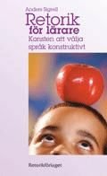 Retorik för lärare : konsten att välja språk konstruktivt, ISBN: 9789186093037