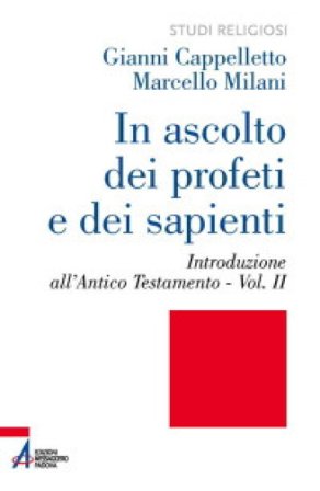 In ascolto dei profeti e dei sapienti. Vol. 2: Introduzione all'Antico Testamento Gianni Cappelletto