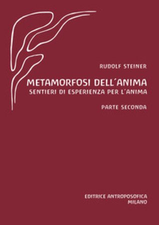 Metamorfosi dell'anima. Sentieri di esperienza per l'anima. Vol. 2 Rudolph Steiner