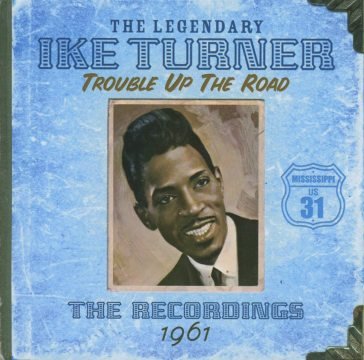 Trouble up the road 1961 Ike Turner