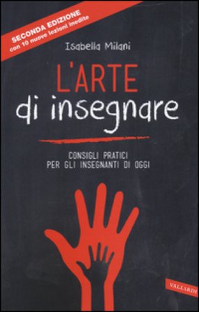 L'arte di insegnare. Consigli pratici per gli insegnanti di oggi. Nuova ediz. Isabella Milani