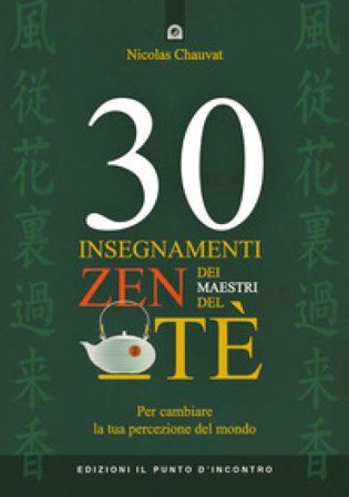 30 insegnamenti zen dei maestri del tè. Per cambiare la tua percezione del mondo Nicolas Chauvat